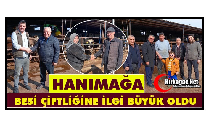HANIMAĞA BESİ ÇİFTLİĞİNE İLGİ BÜYÜK OLDU