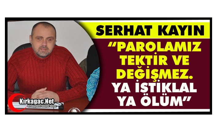 KAYIN “PAROLAMIZ TEKTİR VE DEĞİŞMEZ YA İSTİKLAL YA ÖLÜM”
