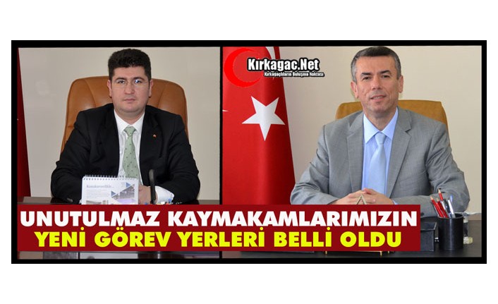 UNUTULMAZ KAYMAKAMLARIMIZIN YENİ GÖREV YERLERİ BELLİ OLDU