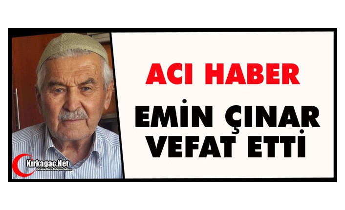 ACI HABER.. EMİN ÇINAR VEFAT ETTİ