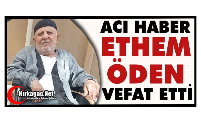 ACI HABER…ETHEM ÖDEN VEFAT ETTİ