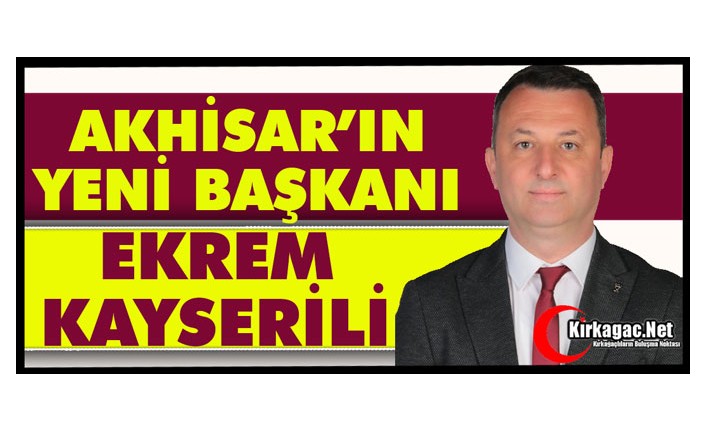 AKHİSAR'IN YENİ BELEDİYE BAŞKANI EKREM KAYSERİLİ