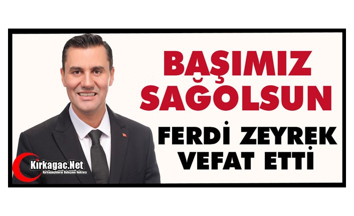 BAŞIMIZ SAĞOLSUN.. FERDİ ZEYREK VEFAT ETTİ