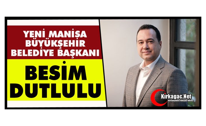 BÜYÜKŞEHİR BELEDİYE BAŞKANI BESİM DUTLULU OLDU