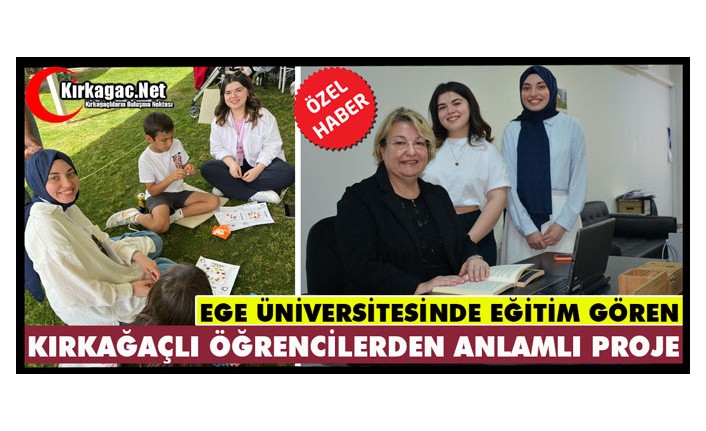 EGE ÜNİVERSİTESİNDE EĞİTİM GÖREN KIRKAĞAÇLI ÖĞRENCİLERDEN ANLAMLI PROJE