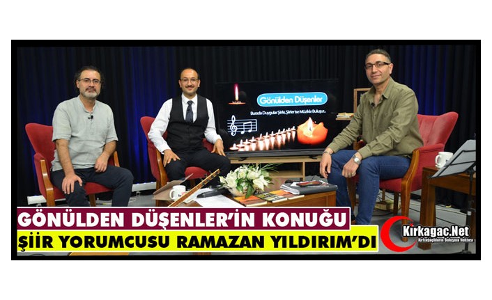 GÖNÜLDEN DÜŞENLER’İN KONUĞU RAMAZAN YILDIRIM’DI