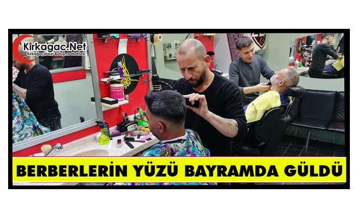 KIRKAĞAÇLI BERBERLERİN YÜZÜ "BAYRAMDA" GÜLDÜ