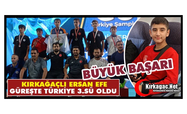 KIRKAĞAÇLI ERSAN EFE GÜREŞTE TÜRKİYE 3. SÜ