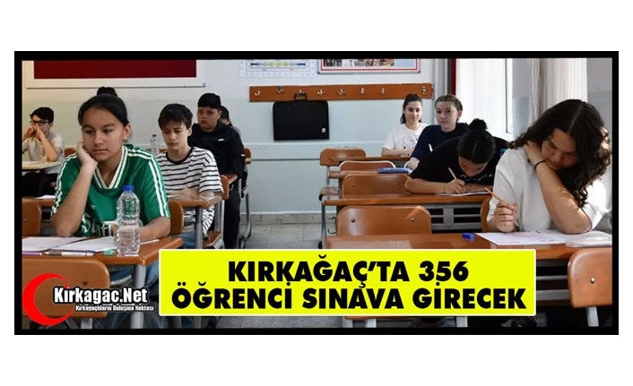 KIRKAĞAÇ’TA 356 ÖĞRENCİ SINAVA GİRECEK