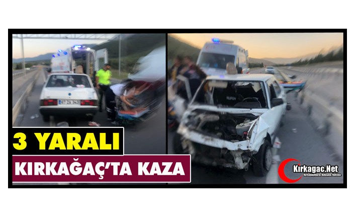 KIRKAĞAÇ’TA KAZA 3 YARALI