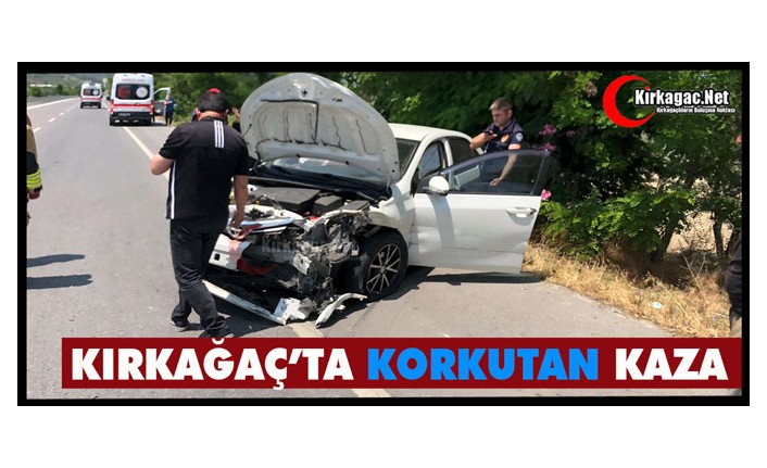 KIRKAĞAÇ’TA KORKUTAN KAZA