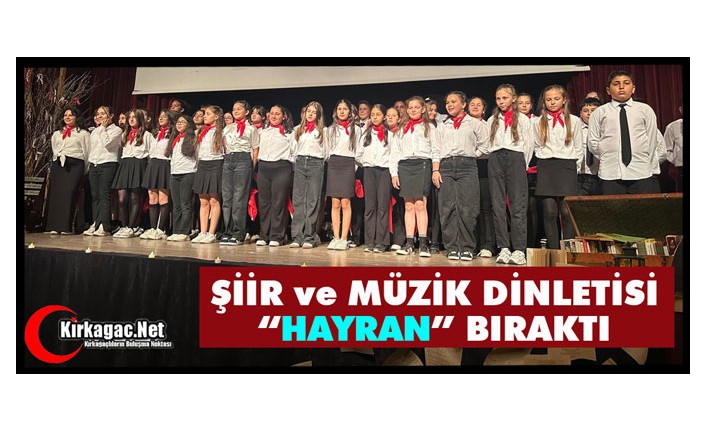 ŞİİR ve MÜZİK DİNLETİSİ “HAYRAN” BIRAKTI