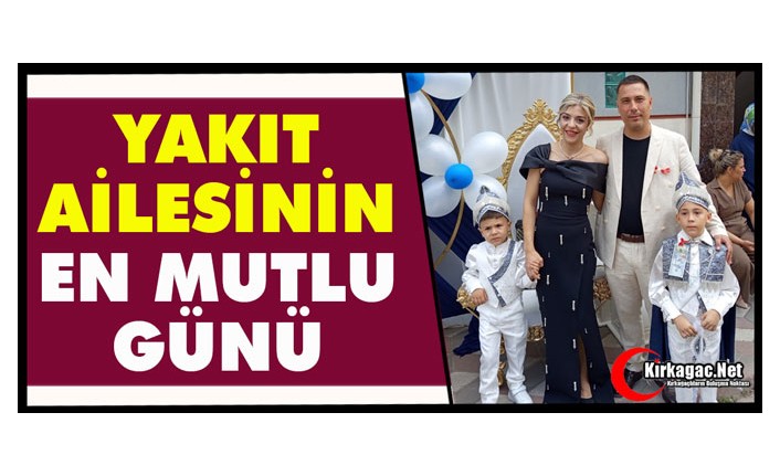YAKIT AİLESİNİN EN MUTLU GÜNÜ