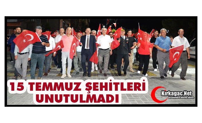 15 TEMMUZ ŞEHİTLERİ UNUTULMADI