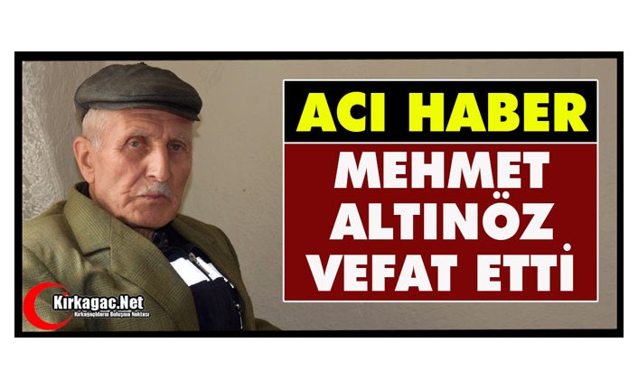 ACI HABER.. MEHMET ALTINÖZ VEFAT ETTİ