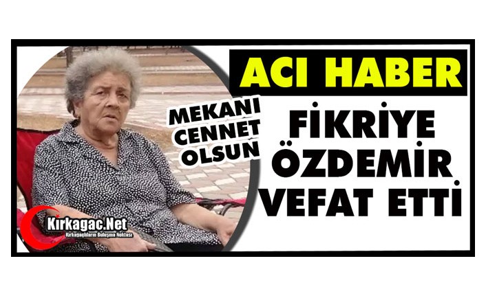 ACI HABER..FİKRİYE ÖZDEMİR VEFAT ETTİ