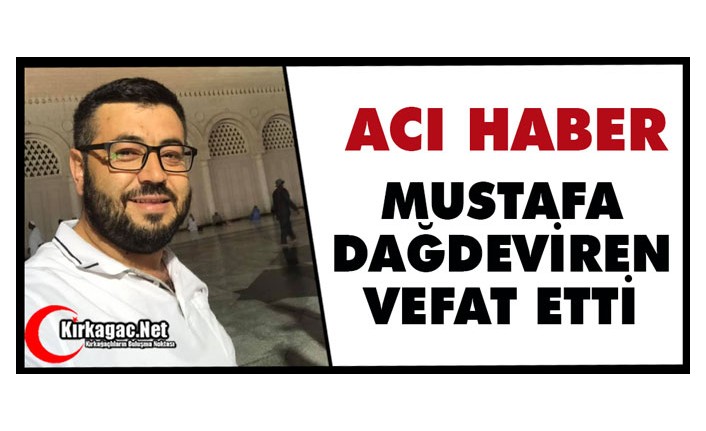 ACI HABER..MUSTAFA DAĞDEVİREN VEFAT ETTİ