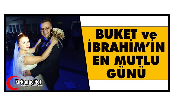 BUKET ve İBRAHİM’İN EN MUTLU GÜNÜ