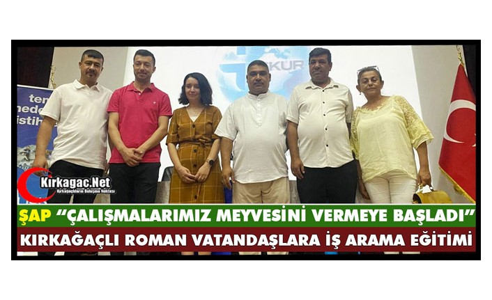 İŞKUR'DAN KIRKAĞAÇLI ROMAN VATANDAŞLARA İŞ ARAMA EĞİTİMİ