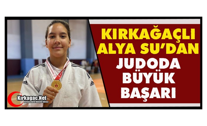 KIRKAĞAÇLI ALYA SU’DAN JUDODA BÜYÜK BAŞARI