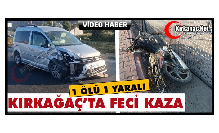 KIRKAĞAÇ’TA FECİ KAZA 1 KİŞİ ÖLDÜ(VİDEO)