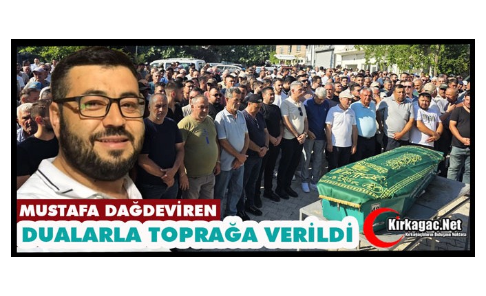 MUSTAFA DAĞDEVİREN DUALARLA TOPRAĞA VERİLDİ