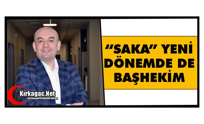 SAKA "YENİ DÖNEMDE DE BAŞHEKİM"