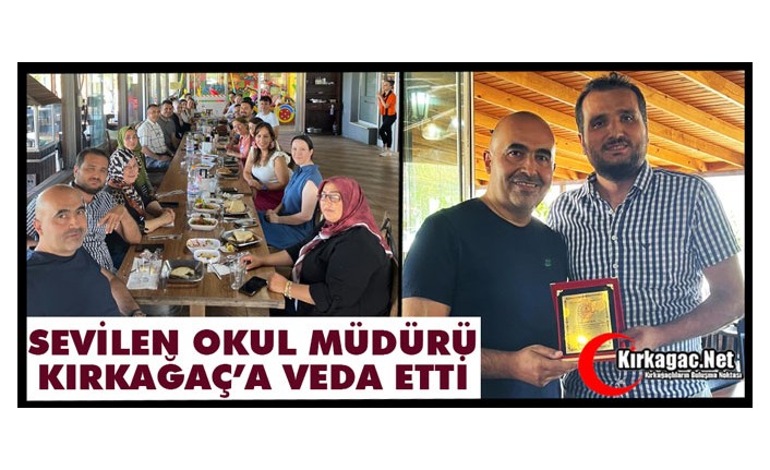 SEVİLEN OKUL MÜDÜRÜ KIRKAĞAÇ’A VEDA ETTİ