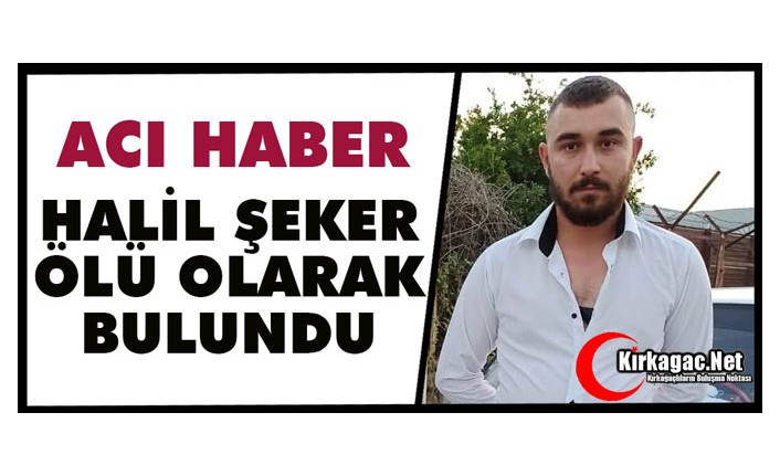 ACI HABER.. HALİL ŞEKER ÖLÜ OLARAK BULUNDU