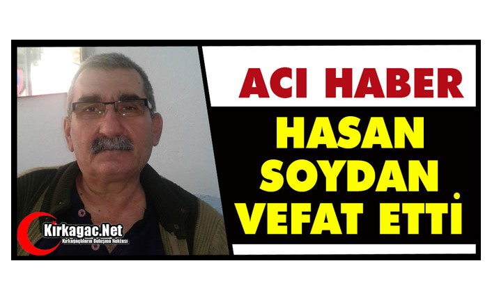 ACI HABER..HASAN SOYDAN VEFAT ETTİ