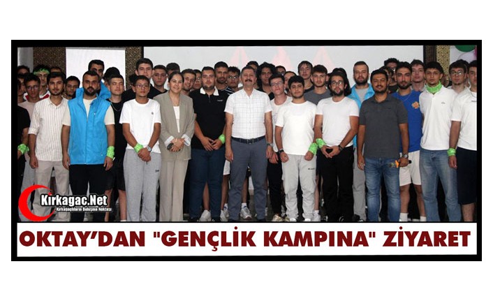 KAYMAKAM OKTAY'DAN "GENÇLİK KAMPINA" ZİYARET