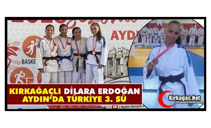 KIRKAĞAÇLI DİLARA ERDOĞAN, AYDIN’DA TÜRKİYE 3.SÜ