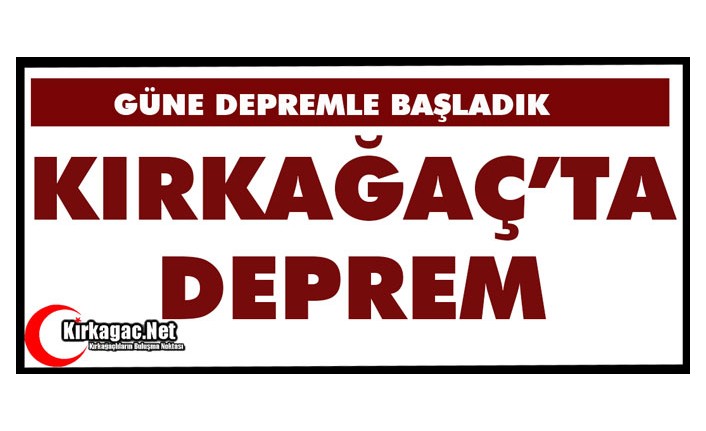 KIRKAĞAÇ’TA BİR DEPREM DAHA