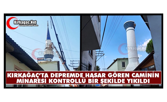 KIRKAĞAÇ’TA DEPREMDE HASAR GÖREN CAMİ MİNARESİ KONTROLLÜ ŞEKİLDE YIKILDI