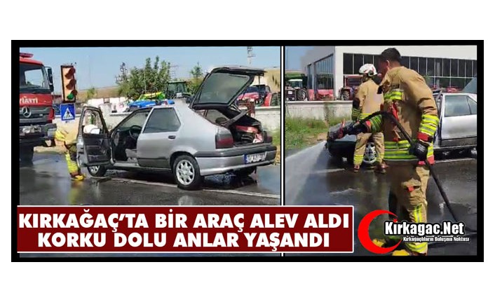 KIRKAĞAÇ’TA OTOMOBİL YANDI, YÜREKLER AĞIZLARA GELDİ