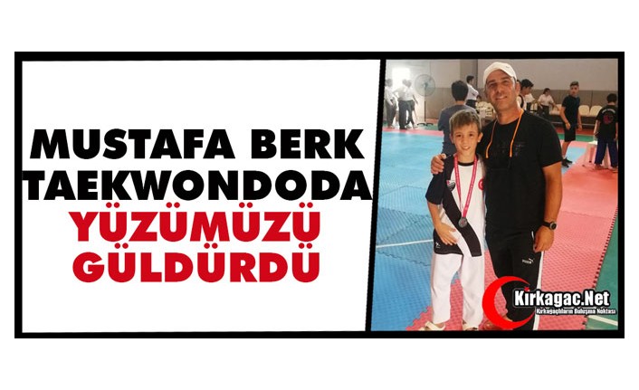 MUSTAFA BERK TAEKWONDODA YÜZÜMÜZÜ GÜLDÜRDÜ