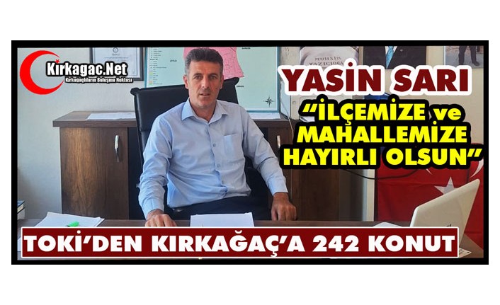 TOKİ’DEN KIRKAĞAÇ’A 242 KONUT