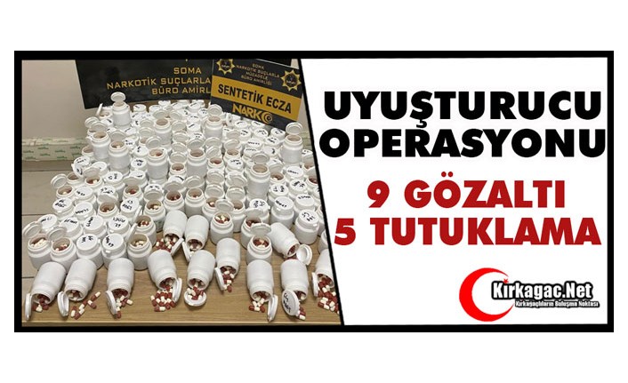 UYUŞTURUCU OPERASYONUNDA 9 GÖZALTI, 5 TUTUKLAMA