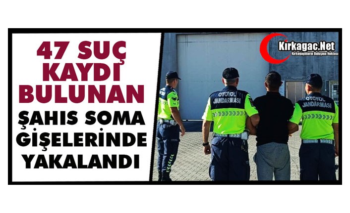 47 SUÇ KAYDI BULUNAN ŞAHIS SOMA GİŞELERİNDE YAKALANDI