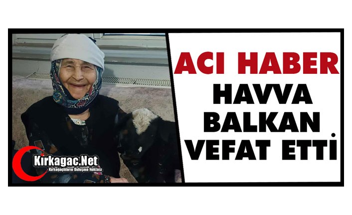 ACI HABER…HAVVA BALKAN VEFAT ETTİ