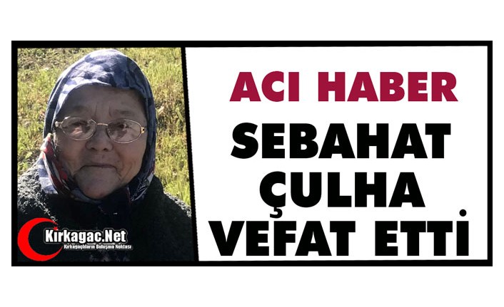 ACI HABER..SEBAHAT ÇULHA VEFAT ETTİ