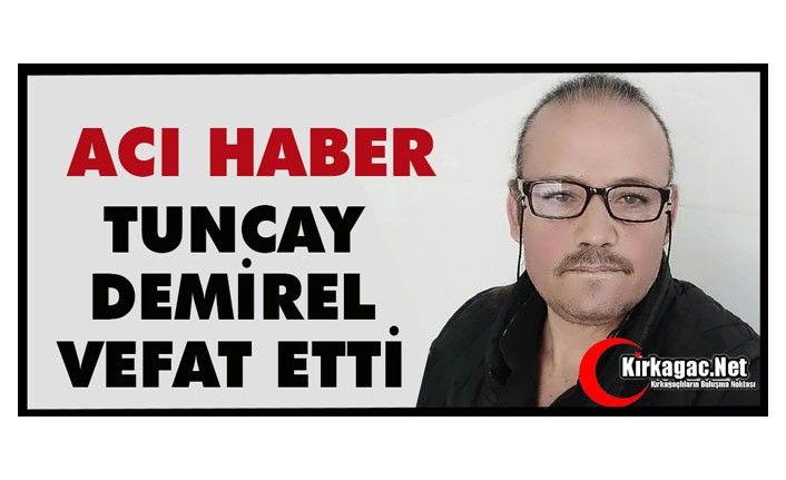 ACI HABER…TUNCAY DEMİREL VEFAT ETTİ