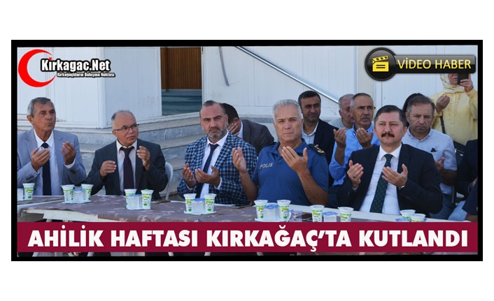 AHİLİK HAFTASI KIRKAĞAÇ’TA KUTLANDI(VİDEO)