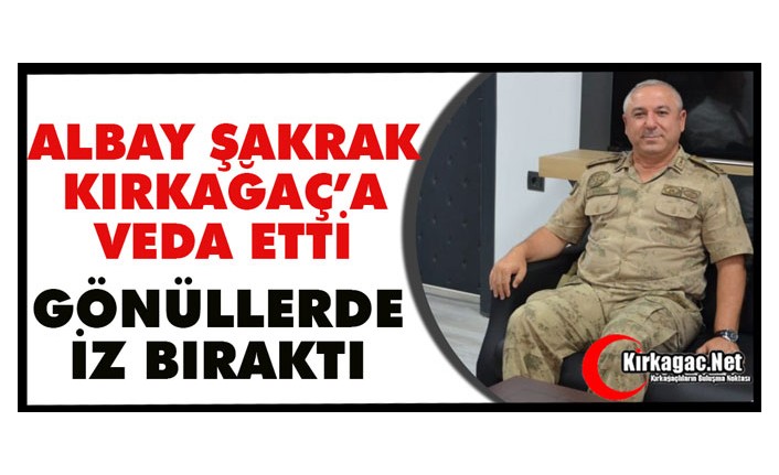 ALBAY ŞAKRAK KIRKAĞAÇ’A VEDA ETTİ