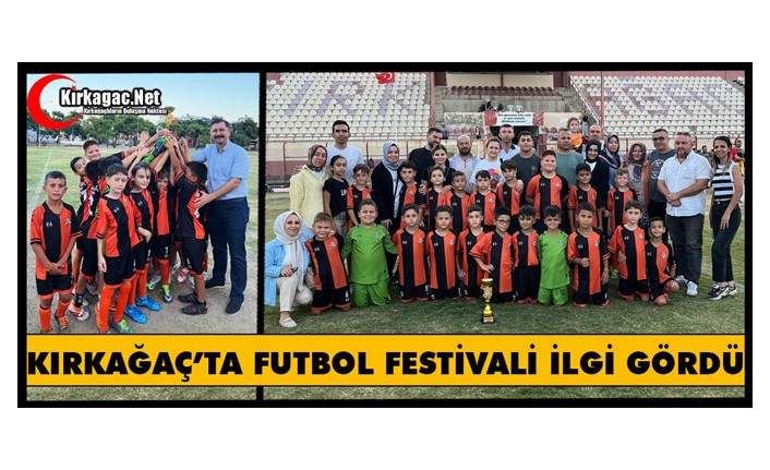 KIRKAĞAÇ’TA FUTBOL FESTİVALİ BÜYÜK İLGİ GÖRDÜ 