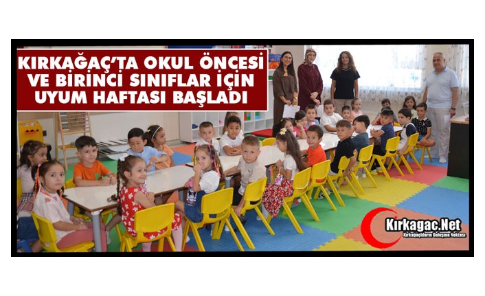KIRKAĞAÇ’TA OKUL ÖNCESİ VE BİRİNCİ SINIFLAR İÇİN UYUM HAFTASI BAŞLADI