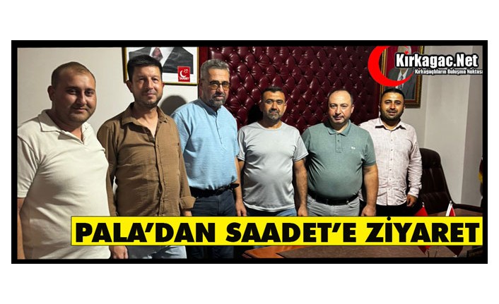 PALA’DAN SAADET PARTİSİ'NE ZİYARET