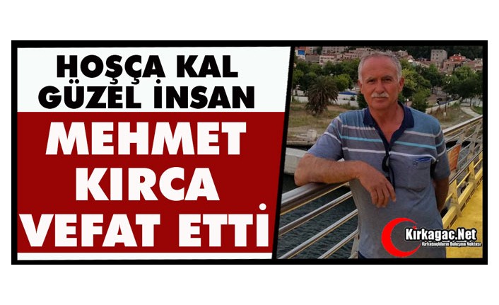 ACI HABER…MEHMET KIRCA VEFAT ETTİ