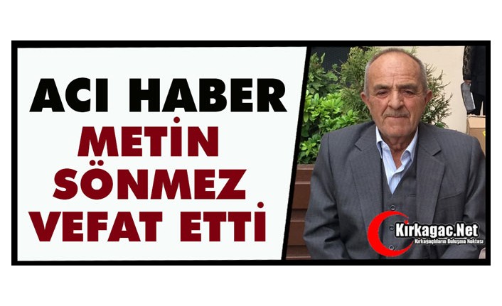 ACI HABER..METİN SÖNMEZ VEFAT ETTİ