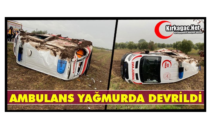 AMBULANS YAĞMURDA DEVRİLDİ